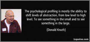 The psychological profiling is mostly the ability to shift levels of ...