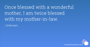 ... with a wonderful mother, I am twice blessed with my mother-in-law