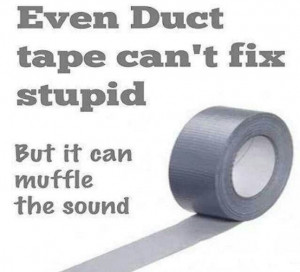 Duct Tape Fixes Everything