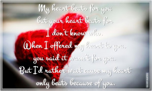 My Heart Beats For You But Your Heart Beats For I Don't Know Who