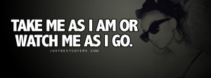 Take Me As I Am Or Facebook Cover Photo