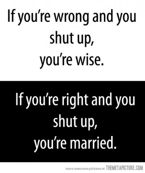 If You’re Wrong And You Shut Up You’re Wise - Funny Quotes