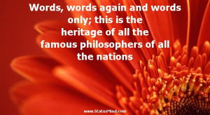 Words, words again and words only; this is the heritage of all the ...