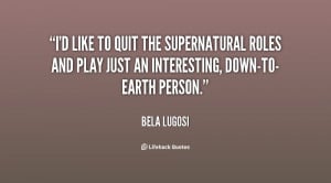 like to quit the supernatural roles and play just an interesting ...