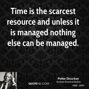 Time is the scarcest resource and unless it is managed nothing else ...