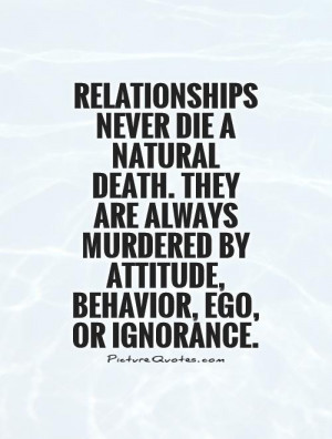 ... murdered by Attitude, Behavior, Ego, or Ignorance Picture Quote #1