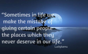 Sometimes in life we make the mistake of giving certain people the ...