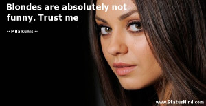 ... absolutely not funny. Trust me - Mila Kunis Quotes - StatusMind.com