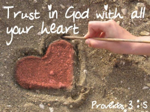 Trust In God With All Your Heart. ~ Bible Quote