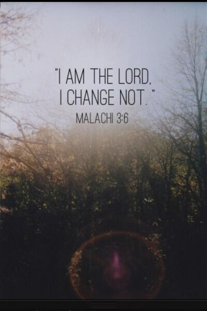 am The Lord, I change not.
