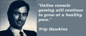 Trip hawkins famous quotes 1