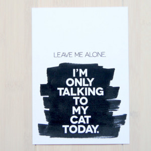 10 leave me alone i m only talking to my cat today and how is
