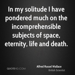 ... on the incomprehensible subjects of space, eternity, life and death
