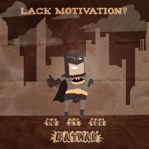 Batman = motivation