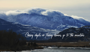 Chasing angels or fleeing demons, go to the mountains.” Jeffery ...