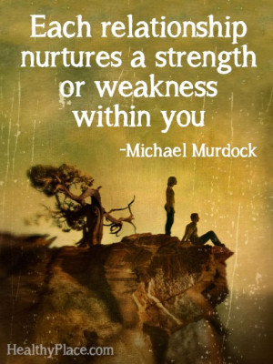 Quote on abuse - Each relationship nurtures a strength or weakness ...