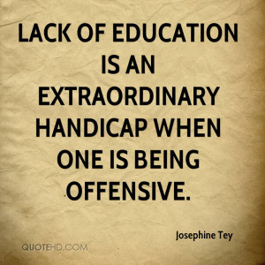 ... of education is an extraordinary handicap when one is being offensive