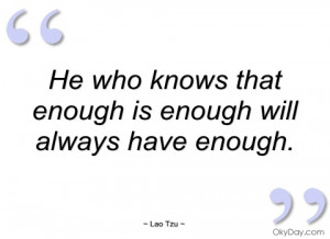 he who knows that enough is enough will lao tzu