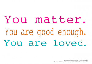 You-matter.You-are-good-enough.jpg