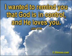 ... Wanted To Remind You That God Is In Control, And He Loves You