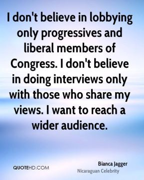 don't believe in lobbying only progressives and liberal members of ...