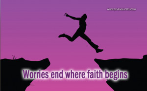 Worries end where faith begins