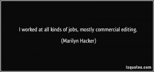 ... at all kinds of jobs, mostly commercial editing. - Marilyn Hacker