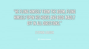 quote-Stephen-Leacock-he-flung-himself-from-the-room-flung-147004.png