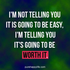 life quote - I’m not telling you it is going to be easy, i’m ...