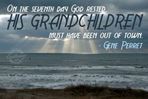Grandchildren Quote: On the seventh day God rested. His ...