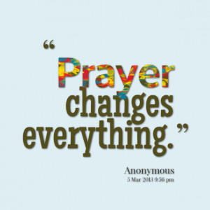 Quotes Picture: prayer changes everything