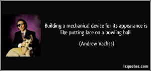 ... its appearance is like putting lace on a bowling ball. - Andrew Vachss