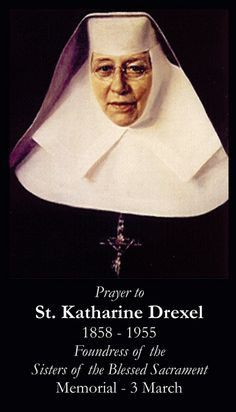 March 3rd: St. Katharine Drexel, foundress of the Sisters of the ...