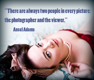 ... in every picture: the photographer and the viewer.” Ansel Adams