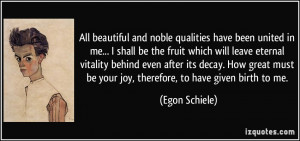 All beautiful and noble qualities have been united in me... I shall be ...