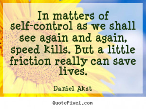 life quotes from daniel akst make your own life quote image