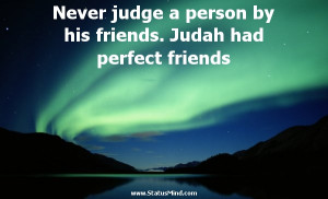 Never judge a person by his friends. Judah had perfect friends - Paul ...