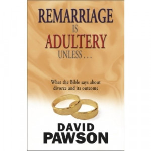 Remarriage is Adultery Unless...