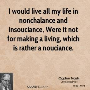 ogden-nash-poet-quote-i-would-live-all-my-life-in-nonchalance-and.jpg