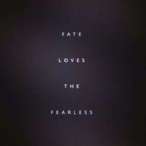 Fate Loves The Fearless #Quote