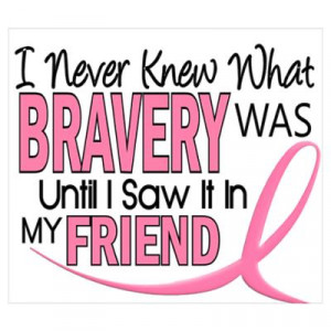 CafePress > Wall Art > Posters > Bravery (Friend) Breast Cancer Poster
