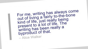 Writing Quote by Alice Walker