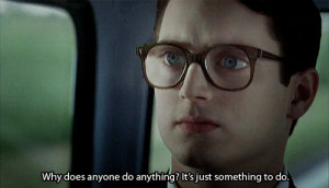 ... anything? It's just something to do. Everything Is Illuminated quotes