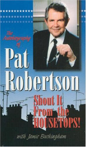 Shout it from the Housetops (The Autobiography of Pat Robertson)