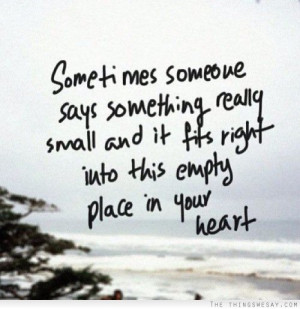... really small and it fits right into this empty place in your heart