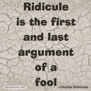 Famous Quote – Ridicule Is The First Argument Of A Fool – Charles ...