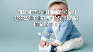 quote-Andre-Maurois-to-be-witty-is-not-enough-one-43929.png