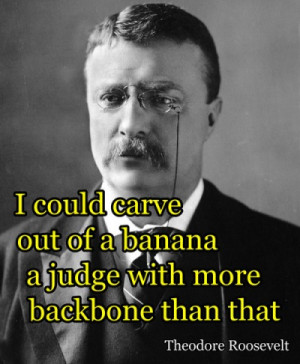 could carve out of a banana a judge with more backbone than that.