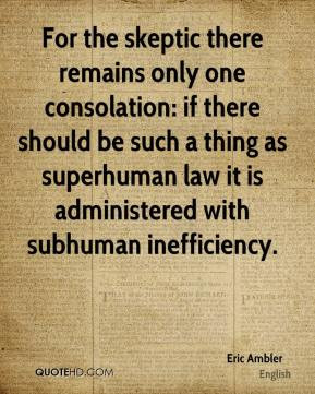 ... thing as superhuman law it is administered with subhuman inefficiency