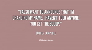 also want to announce that I'm changing my name. I haven't told ...